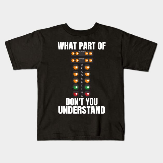 What Part Of Drag Racing Don't You Understand Kids T-Shirt by Carantined Chao$